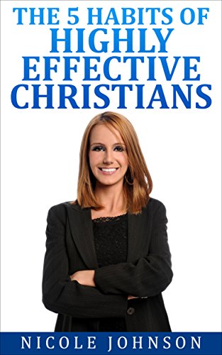 The Bible: Bible Study - The 5 Habits of Highly Effective Christians... (The Bible, Bible Study, Christian, Catholic, Holy Bible)
