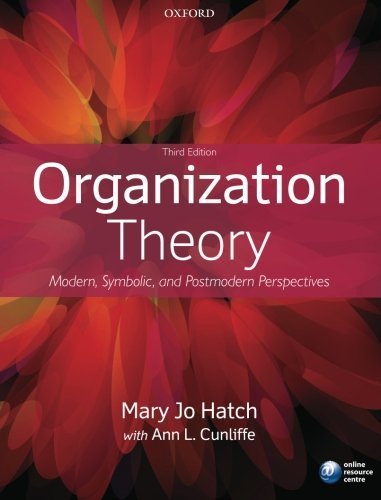 Organization Theory: Modern, Symbolic, and Postmodern Perspectives by Hatch, Mary Jo, Cunliffe, Ann L. 3rd edition (2012) Paperback