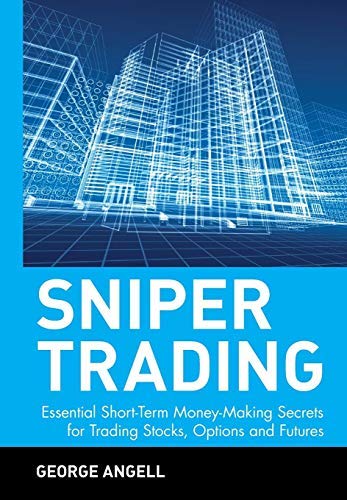 Sniper Trading: Essential Short-Term Money-Making Secrets for Trading Stocks, Options, and Futures (Wiley Trading) by George Angell (2002-01-02)