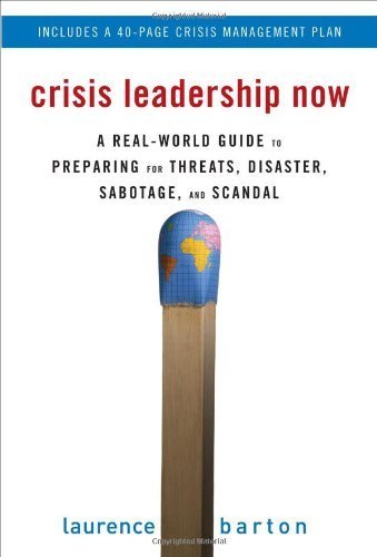 Crisis Leadership Now: A Real-World Guide to Preparing for Threats, Disaster, Sabotage, and Scandal by Barton, Laurence 1st edition (2008) Hardcover