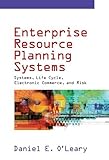 Enterprise Resource Planning Systems: Systems, Life Cycle, Electronic Commerce, and Risk by O'Leary, Daniel E. 1st edition (2000) Hardcover