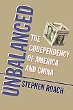 Unbalanced: The Codependency of America and China by Roach, Stephen Reprint edition (2015) Paperback