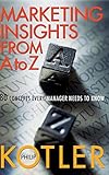 Marketing Insights From A to Z: 80 Concepts Every Manager Needs to Know by Kotler, Philip 1st edition (2003) Hardcover