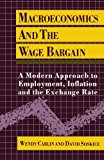 Macroeconomics and the Wage Bargain: A Modern Approach to Employment, Inflation, and the Exchange Rate by Carlin, Wendy, Soskice, David 1st edition (1990) Paperback