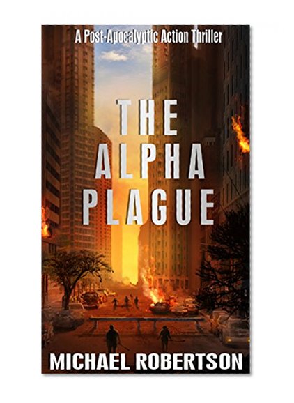 The Alpha Plague: A Post-Apocalyptic Action Thriller