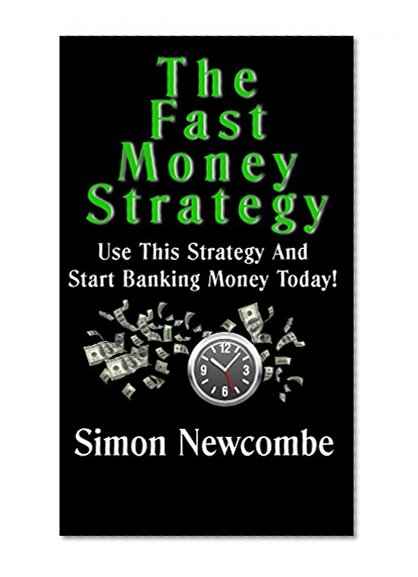 The Fast Money Strategy: Use This Strategy And Start Banking Cash Today!