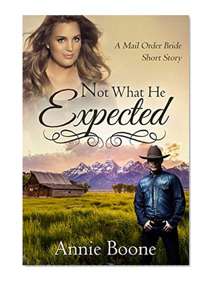 Mail Order Bride: Not What He Expected (Mail Order Brides Book 1)