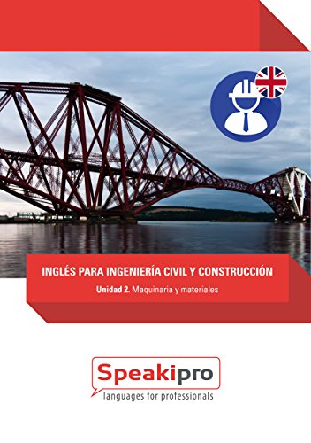 Inglés para Ingeniería Civil y Construcción (Unidad 2): Maquinaria y Materiales (Speakipro - Inglés para Ingeniería Civil y Construcción) (Spanish Edition)