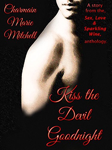 Kiss the Devil Goodnight: A Story from the, Sex, Love, and Sparkling Wine, anthology
