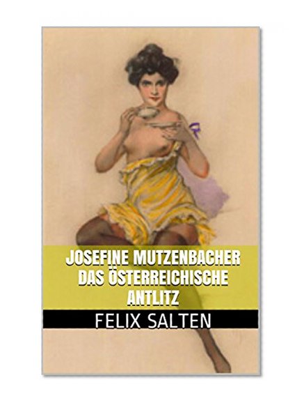 Josefine Mutzenbacher. Das Ã–sterreichische Antlitz.: ILLUSTRATIONEN (German Edition)