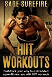HIIT Workouts: Get HIIT Fit - Fast-track Your Way To A Shredded Super-fit New You With HIIT Workouts (HIIT training, high intensity interval training)