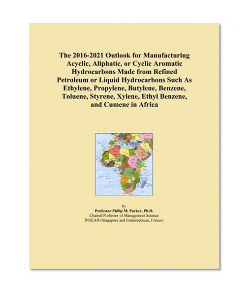 The 2016-2021 Outlook for Manufacturing Acyclic, Aliphatic, or Cyclic Aromatic Hydrocarbons Made from Refined Petroleum or Liquid Hydrocarbons Such As ... Xylene, Ethyl Benzene, and Cumene in Africa