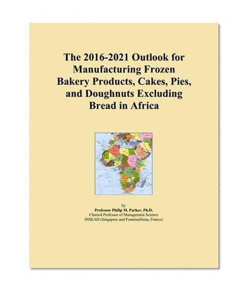 The 2016-2021 Outlook for Manufacturing Frozen Bakery Products, Cakes, Pies, and Doughnuts Excluding Bread in Africa
