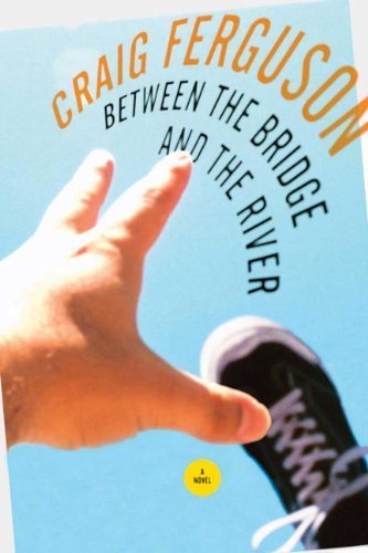 Between the Bridge and the River by Ferguson, Craig (2007) Paperback