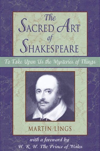 Sacred Art of Shakespeare: To Take Upon Us the Mystery of Things by Lings, Martin (1998) Paperback