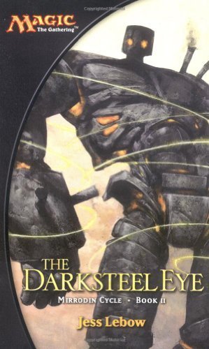 The Darksteel Eye (Magic the Gathering: Mirrodin Cycle, Book 2) by Lebow, Jess (2003) Mass Market Paperback