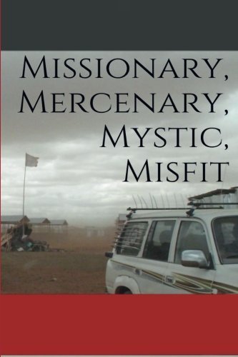 Missionary, Mercenary, Mystic, Misfit by J. (2013) Paperback