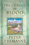 The Chalice of Blood: A Mystery of Ancient Ireland (Mysteries of Ancient Ireland featuring Sister Fidelma of Cashel) by Tremayne, Peter (2012) Paperback