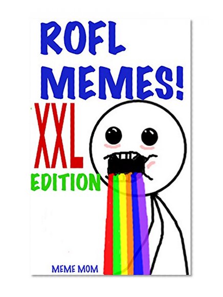 ROFL MEMES XXL!!! OVER 300 MEMES! The ULTIMATE COLLECTION!!!: LOL ROFL LULZ GIGGLE LMAO HA HO TEE HEE *fart* (oops)