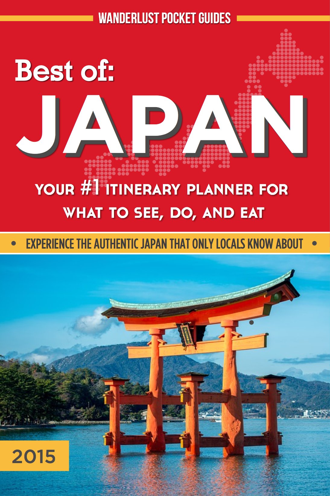 Japan Travel Guide - Best of Japan: Your #1 Itinerary Planner for What to See, Do, and Eat in Japan: Experience The Authentic Japan That Only Locals Know ... (Wanderlust Pocket Guides - Japan Book 3)