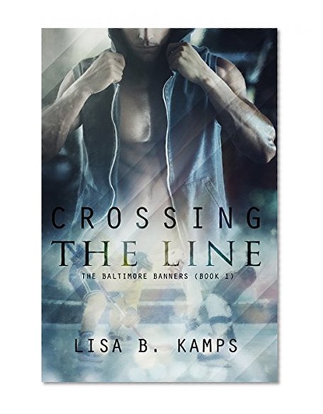 Crossing the Line (The Baltimore Banners Book 1)