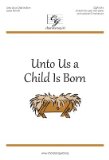 Unto Us a Child Is Born (Unison/two-part with Piano and Optional C Instrument). Text: Isaiah 9:6, Matthew 1:23, Adapt. Laura Farnell and Incorporating "Away in a Manger," Anon. Tune: Laura Farnell, Incorporating Mueller By James R. Murray.