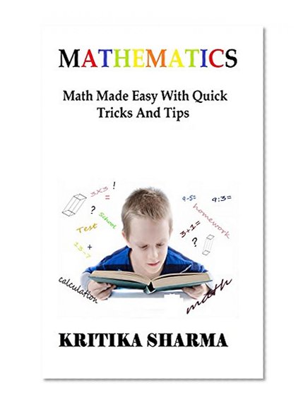 Mathematics: Math Made Easy With Quick Tricks And Tips
