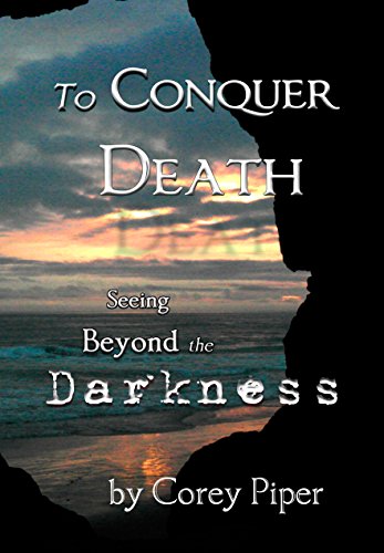 To Conquer Death: Seeing Beyond the Darkness (English Edition)