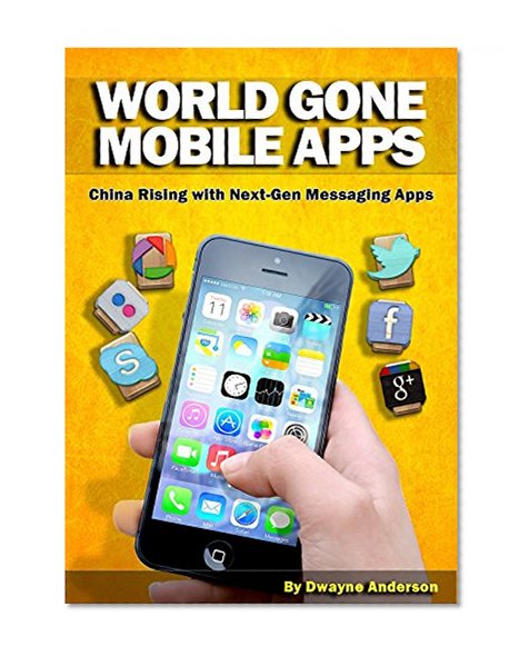 WORLD GONE MOBILE APPS: China Rising With  Next-Gen Messaging Apps