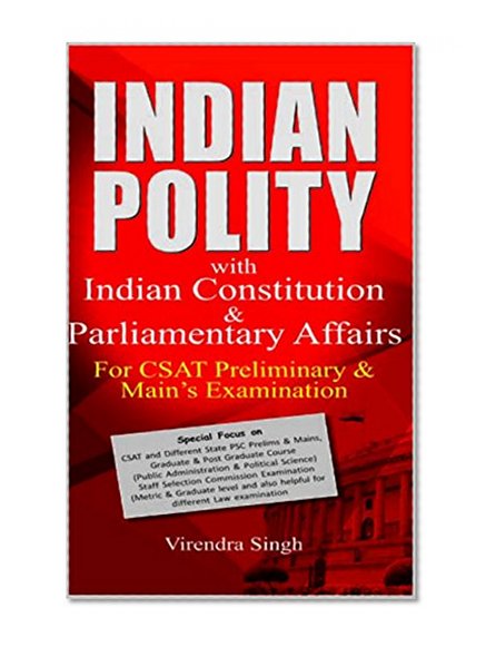 Indian Polity with Indian Constitution & Parliamentary Affairs: Special Focus on CSAT and Different State PSC Prelims & Mains, Graduate & Post Graduate ... (Public Administration & Political Scienc
