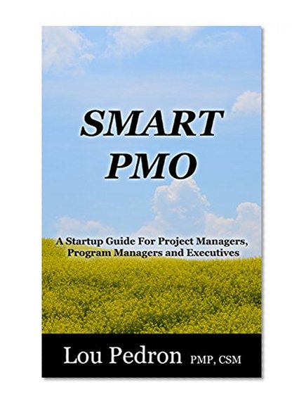 SMART PMO: A Startup Guide for Project Managers, Program Managers and Executives