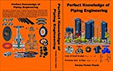 Perfect Knowledge of Piping Engineering: Piping Engineering for construction Engineers
