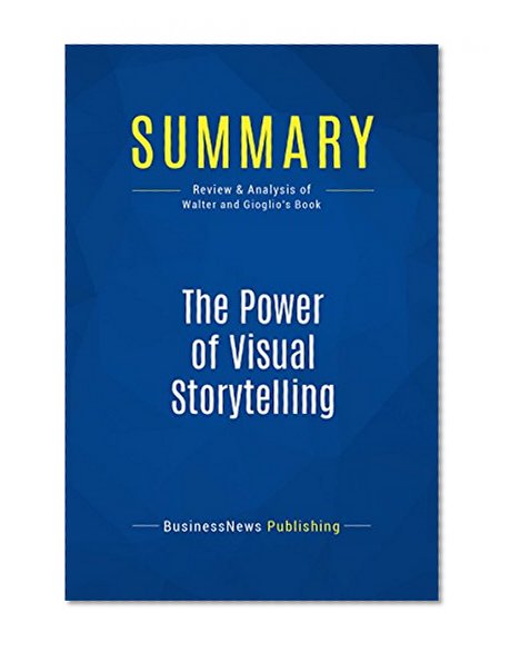 Summary : The Power Of Visual Storytelling - Ekaterina Walter and Jessica Gioglio: How to Use Visuals, Videos and Social Media to Market Your Brand