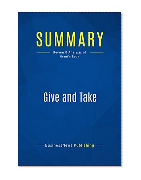 Summary : Give And Take - Adam Grant: A Revolutionary Approach to Success