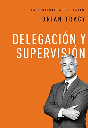DelegaciÃ³n y supervisiÃ³n (La biblioteca del Ã©xito nÂº 5) (Spanish Edition)