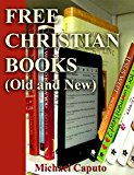 Free Christian Books (Old and New): Build a Huge Collection of Christian Books-Without Ever Paying One Cent! (Free Books For a Quick Download Book 1)