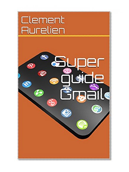 Super guide Gmail (French Edition)
