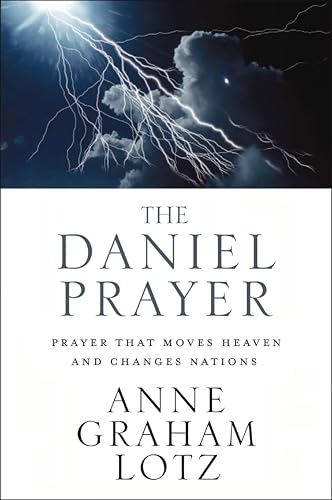 The Daniel Prayer: Prayer That Moves Heaven and Changes Nations