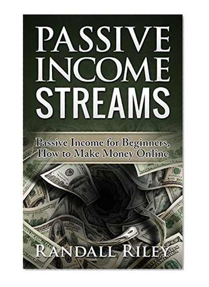 Passive Income Streams: Passive Income For Beginner's - How To Make Money Online (Passive Income Books Book 1)