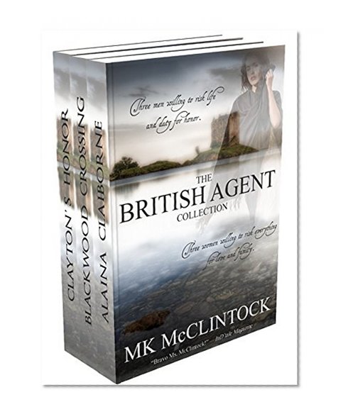 The British Agent Collection Boxed Set: Alaina Claiborne/Blackwood Crossing/Clayton's Honor