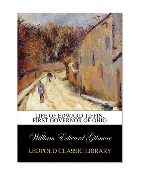 Life of Edward Tiffin, first governor of Ohio