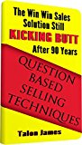 Question Based Selling Techniques: The Win Win Sales Solution Still Kicking Butt After 90 Years
