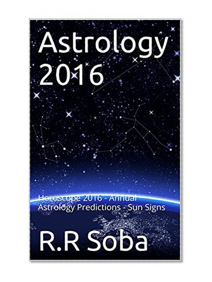 Astrology 2016: Horoscope 2016 - Annual Astrology Predictions - Sun Signs