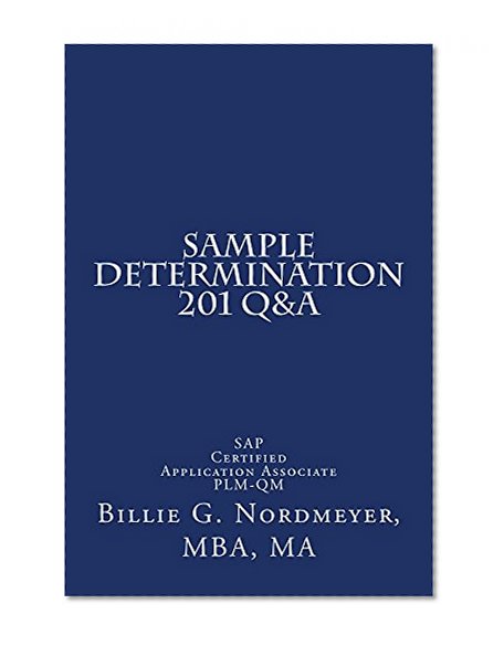 Sample Determination 201 Q&A: SAP Certified Application Associate Quality Management (201 Q&A SAP Certified Application Associate Quality Management Book 5)