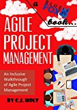 Agile Project Management: An Inclusive Walkthrough of Agile Project Management (Agile Project Management, Agile Software Developement, Scrum, Project Management)