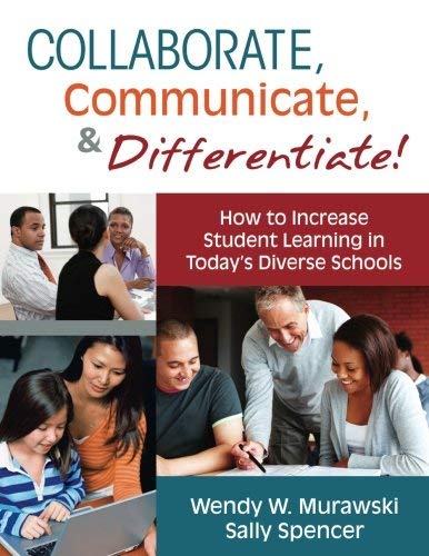 Collaborate, Communicate, and Differentiate!: How to Increase Student Learning in Today's Diverse Schools by Murawski, Wendy W. (Weichel), Spencer, Sally A. (2011) Paperback
