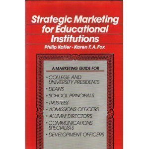 Strategic Marketing for Educational Institutions by Kotler, Philip, Fox, Karen A. (1985) Hardcover