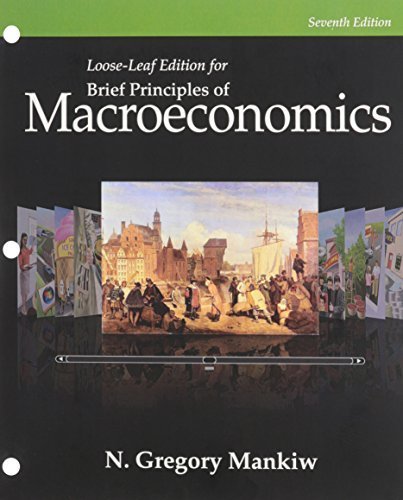 Brief Principles of Macroeconomics 7th edition by Mankiw, N. Gregory (2014) Loose Leaf