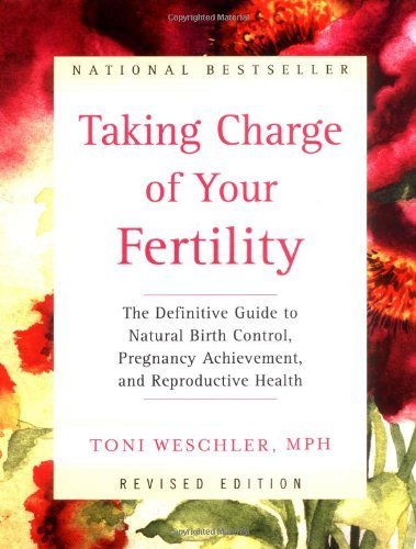 Taking Charge of Your Fertility: The Definitive Guide to Natural Birth Control, Pregnancy Achievement, and Reproductive Health (Revised Edition) Hardcover November 13, 2001