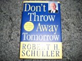 Don't Throw Away Tomorrow - Crystal Cathedral Edition Hardcover July 26, 2005